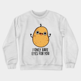 I Only Have Eyes For You Cute Potato Pun Crewneck Sweatshirt